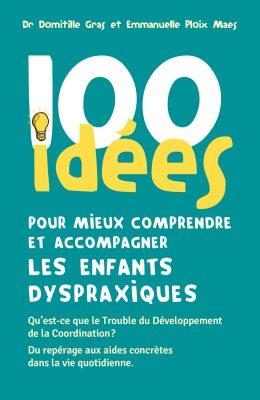 100 idées pour mieux comprendre et accompagner les enfants dyspraxiques