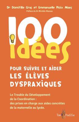 100 idées pour suivre et aider les élèves dyspraxiques